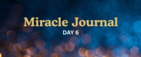 miracle journal day six